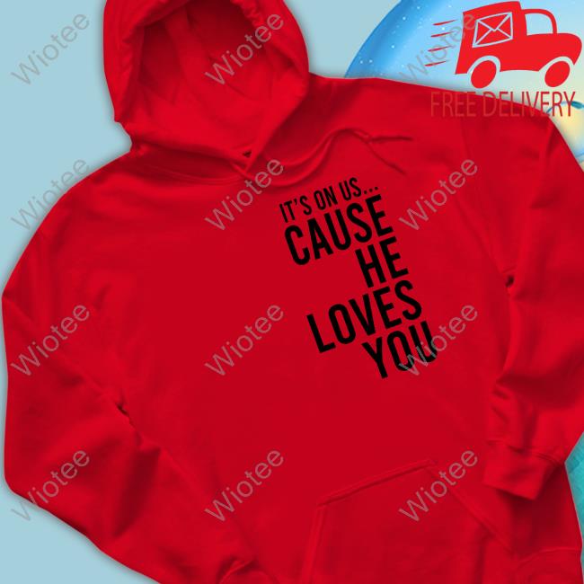 Thy Kingdom Crumb It's On Us Cause He Loves You Shirt It's On Us Cause He Loves You Shirts