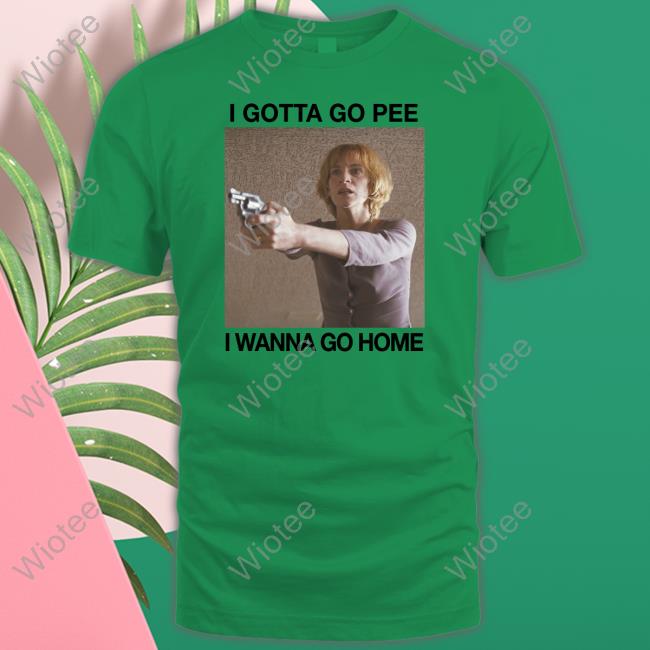 Shirts That Go Hard I Gotta Go Pee I Wanna Go Home Hoodie The Good Shirts Shop