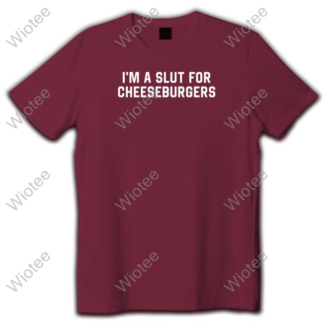 Shitheadsteve I'm Slut For Cheeseburgers T Shirt