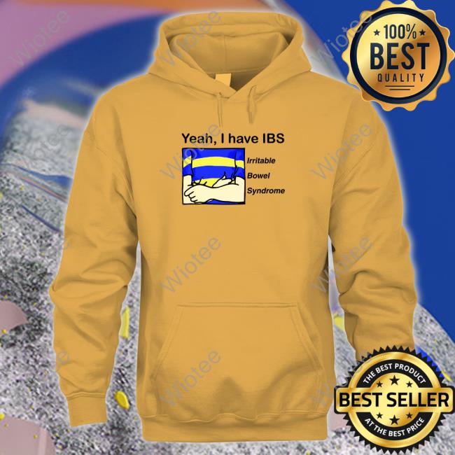 Yeah I Have IBS Tee Shirts Yeah, I Have IBS Hoodie Shirt Shirtsthtgohard