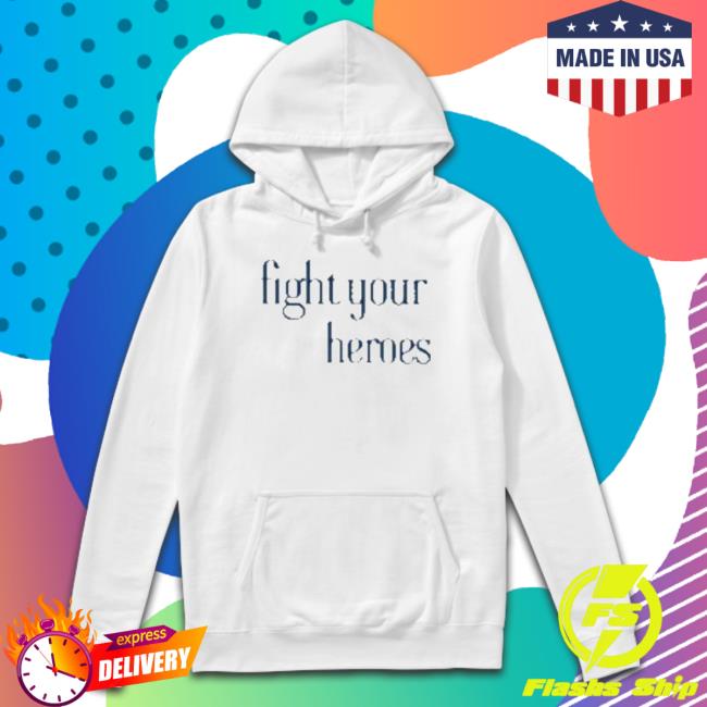 Official Fight Your Heroes T-Shirt Fight Your Heroes Hooded Sweatshirt