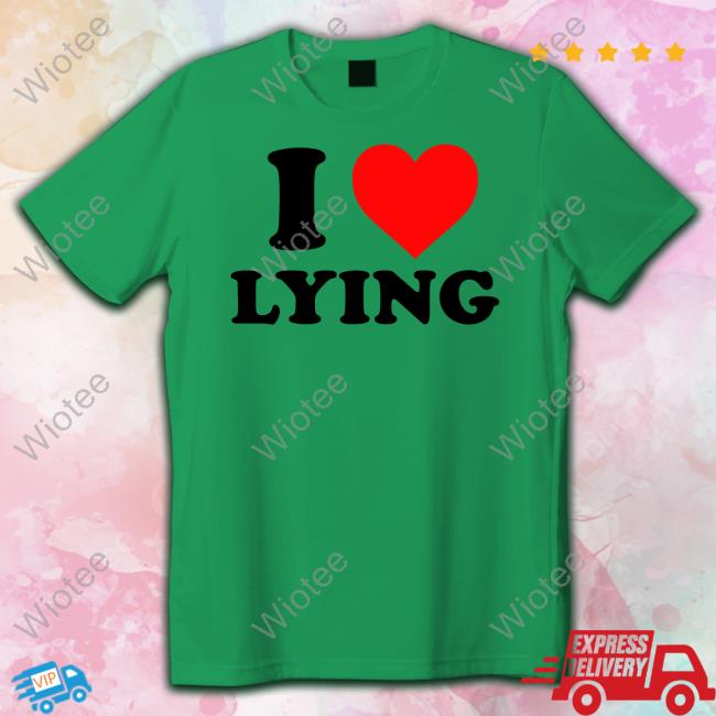 Hoes For Clothes Merch I Love Lying T-Shirt Official I Love Lying Shirts
