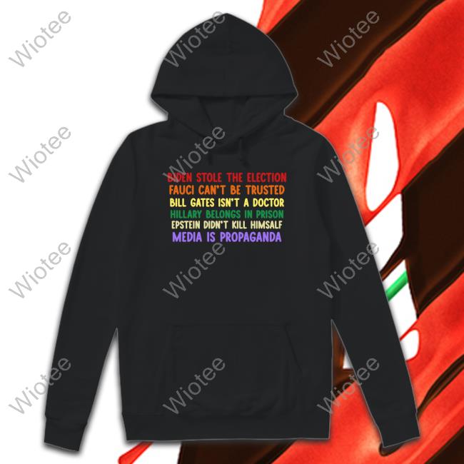 Biden Stole The Election Fauci Can’T Be Trusted Bill Gates Isn’T A Doctor Hillary Belongs In Prison Epstein Didn’T Kill Himsalf Media Is Propaganda Hoodie