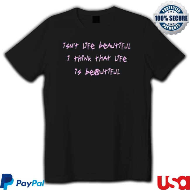 Official Isn’T Life Beautiful I Think That Life Is Beautiful Sweatshirt