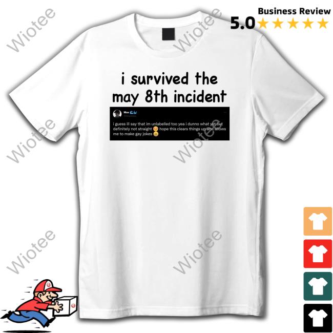 Max Maxggs I Survived The May 8Th Incident I Guess Ill Say That Im Unlabelled Too Shirt