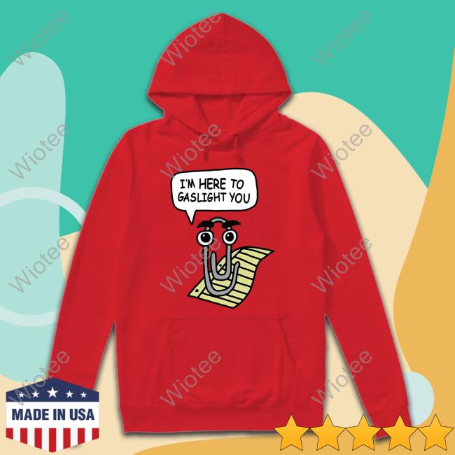 Official Clippy I'm Here To Gaslight You T Shirt Clippy I'm Here To Gaslight You Tee