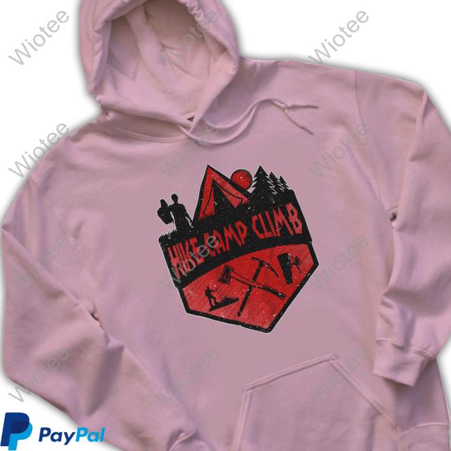 Hike Camp Climb Merch Hike Camp Climb Hooded Sweatshirt Hike Camp Climb Long Sleeve Shirt