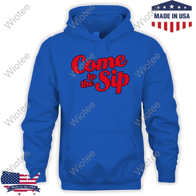 Come To The Sip Shirt Brycen Sanders Come To The Sip Tee Shirt