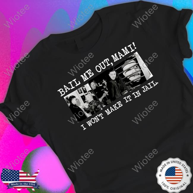 Bail Me Out Mami I Won't Make It In Jail Shirts WrestlingWCC