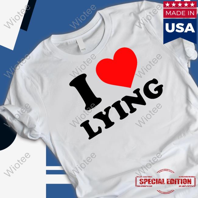 I Love Lying Shirt