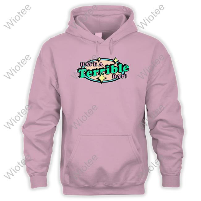 Shirts That Go Hard Have A Terrible Day T Shirts Thegoodshirts Have A Terrible Day Long Sleeve T Shirt