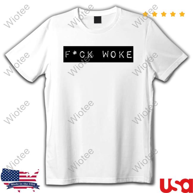 Fuck Woke Shirts