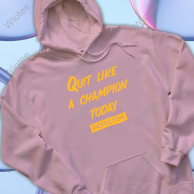 Official Quit Like A Champion Long Sleeve Quit Like A Champion Defector Shirt
