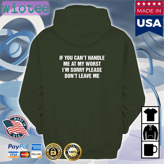 Goodshirts Merch If You Can't Handle Me At My Worst I'm Sorry Please Don't Leave Me V Neck T Shirt Shirts That Go Hard