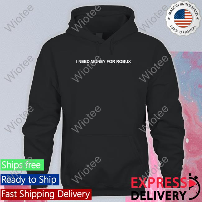 Official I Need Money For Robux Hoodie
