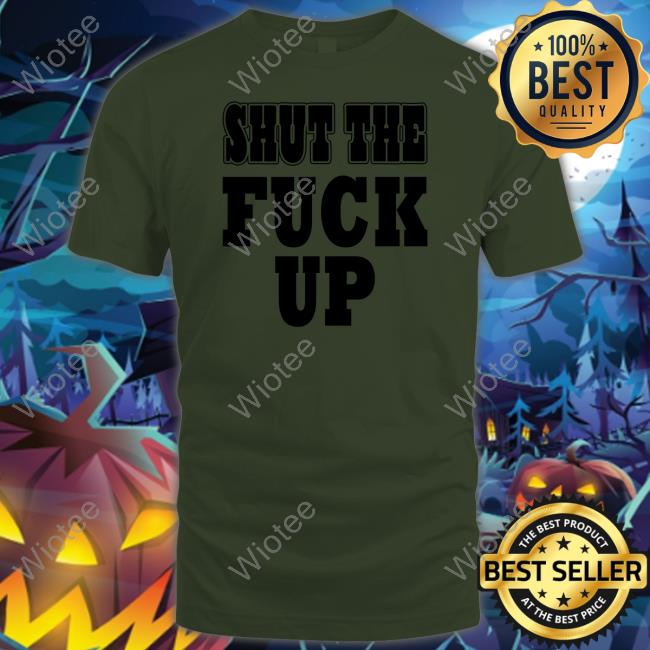 Official Shut The Fuck Up Hoodie Shut The Fuck Up Hoodie Mkgoblue