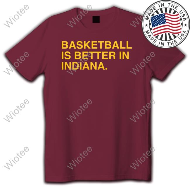 Obvious Shirts Shop Basketball Is Better In Indiana Indy Tee Shirt