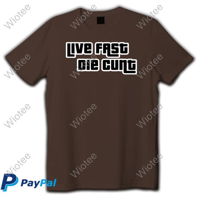 Live Fast Die Cunt Hoodie Shirt Bimbo Live Fast Die Cunt Sweatshirt