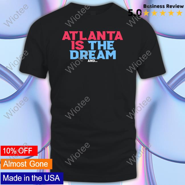 Atlanta Is The Dream And Shirt Official Atlanta Is The Dream And Shirt Renee Montgomery