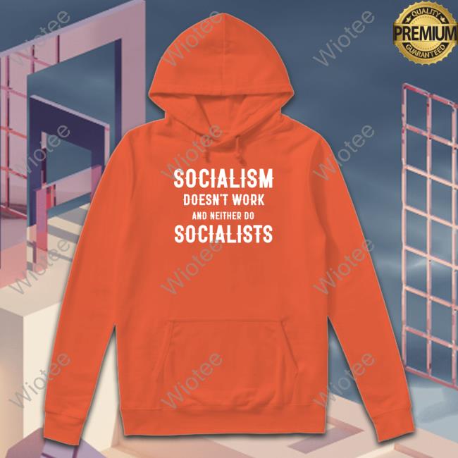 Socialism Doesn't Work And Neither Do Socialists T-Shirt Clown World Merch Official