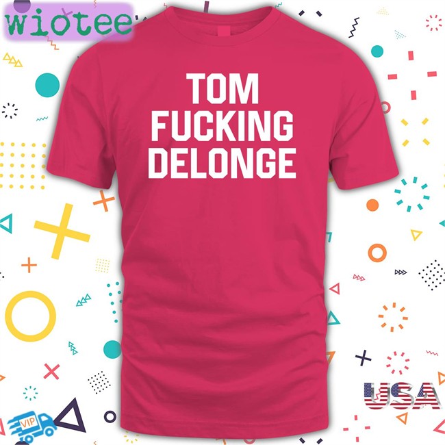Carly Tom Fucking Delonge Shirt Tom Fucking Delonge T-Shirt