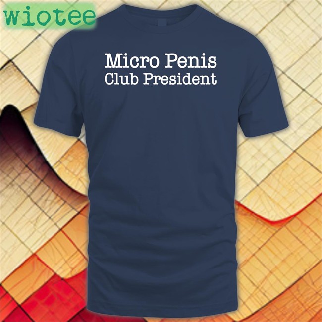 Micro Penis Club President Sweatshirt Shirts That Go Hard