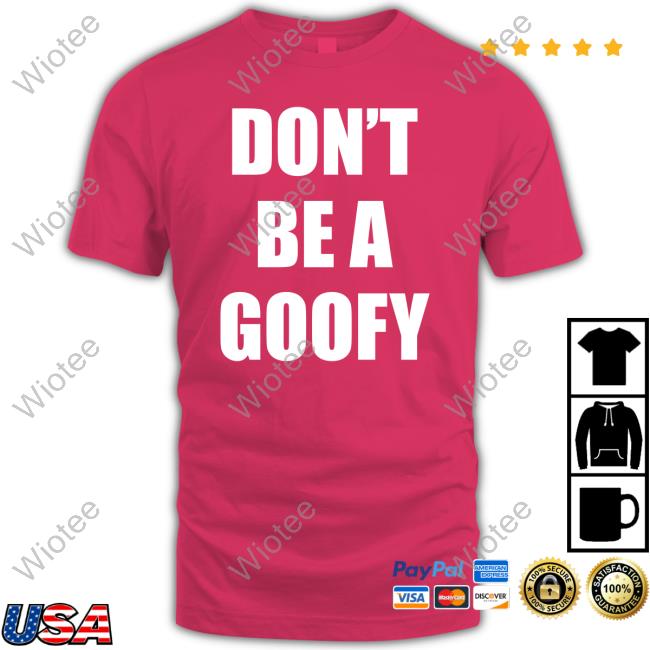 Don't Be A Goofy T-Shirt