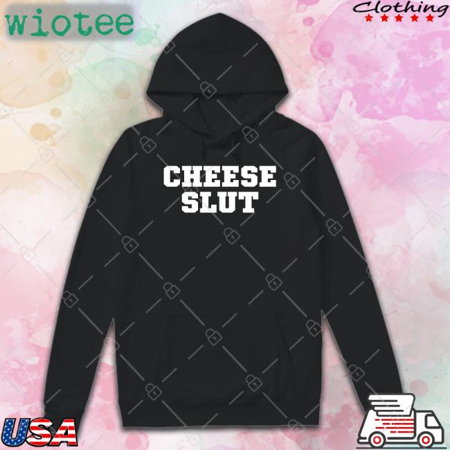 Cheese Sex Death Merch Cheese Slut Shirt Shirts That Go Hard Cheese Sex Death Merch Cheese Slut Long Sleeve T Shirt