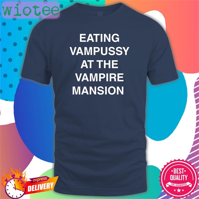 Eating Vampussy At The Vampire Mansion T Shirt Hot And Sexy Sitstaybegg