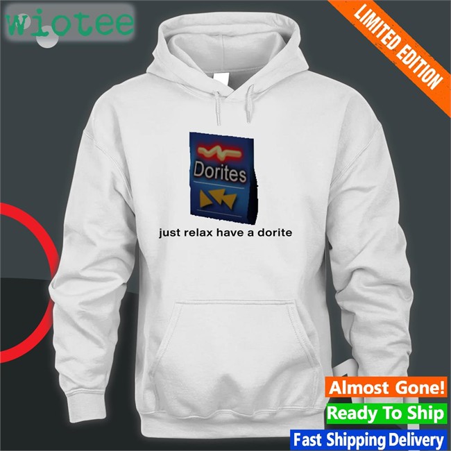 Just Relax Have A Dorite Hoodie Dorites