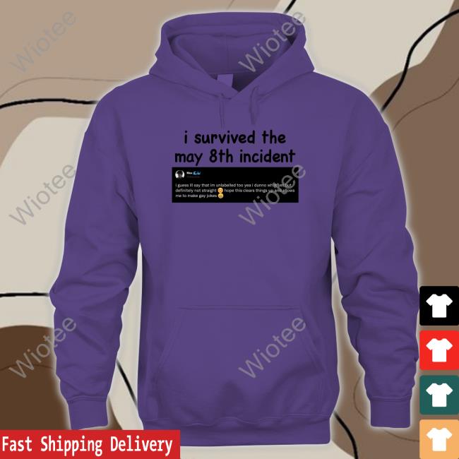 Official I Survived The May 8Th Incident Shirt I Survived The May 8Th Incident Hoodie Max