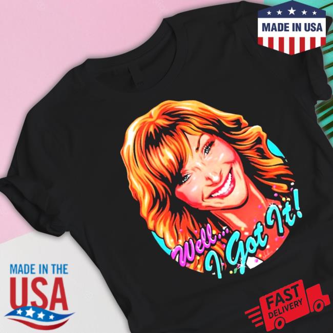 Well I got it valerie cherish Shirt