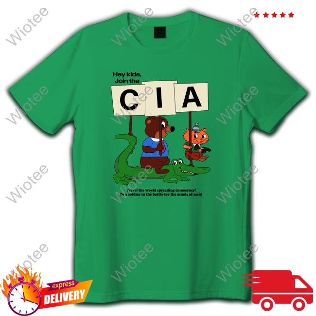 Hey Kids Join The Cia. ShirtHey Kids Join The Cia. Hoodie Hey Kids Join The Cia. Shirts