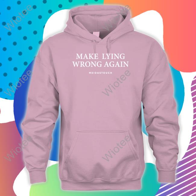 Official Make Lying Wrong Again T Shirt Meidastouch Merch Make Lying Wrong Again Shirts Meidastouch