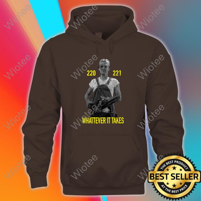 220 221 Whatever It Takes Shirt Official 220 221 Whatever It Takes Shirt