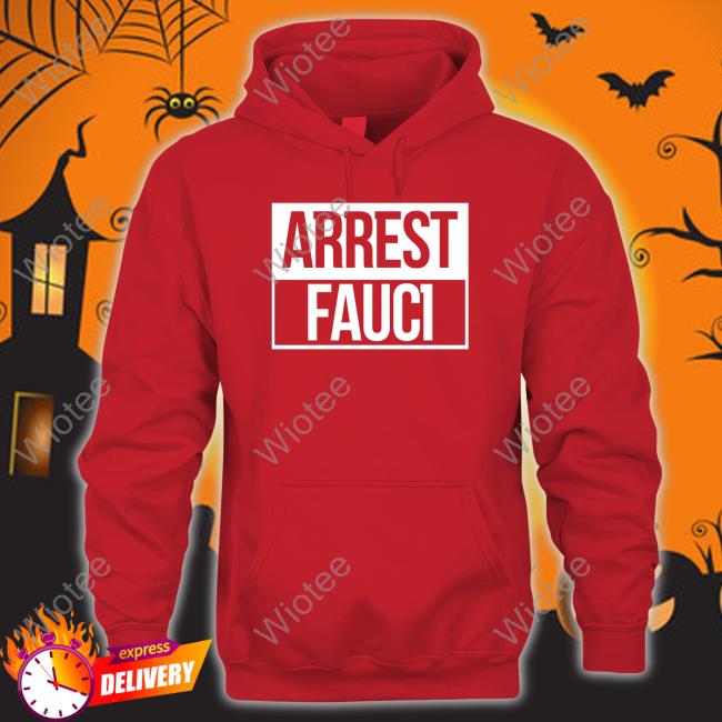 Official Arrest Fauci Tee Shirt Abe Hamadeh Arrest Fauci Hoodie