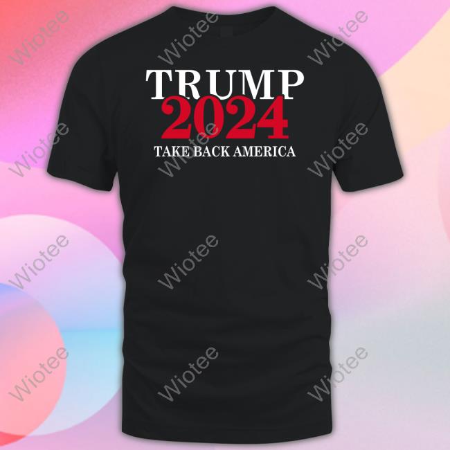 Trump 2024 Merch Trump 2024 Take Back America T Shirt Trumpstoreamerica