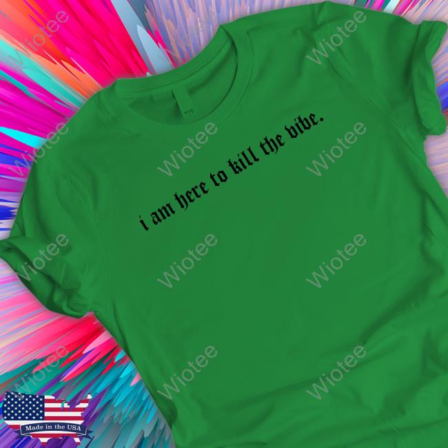 I Am Here To Kill The Vibe. Hooded Sweatshirt Official I Am Here To Kill The Vibe. Tee