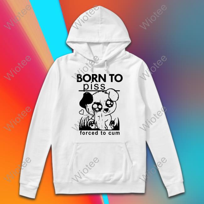 Shirts That Go Hard Born To Piss Forced To Cum Tank Thegoodshirts