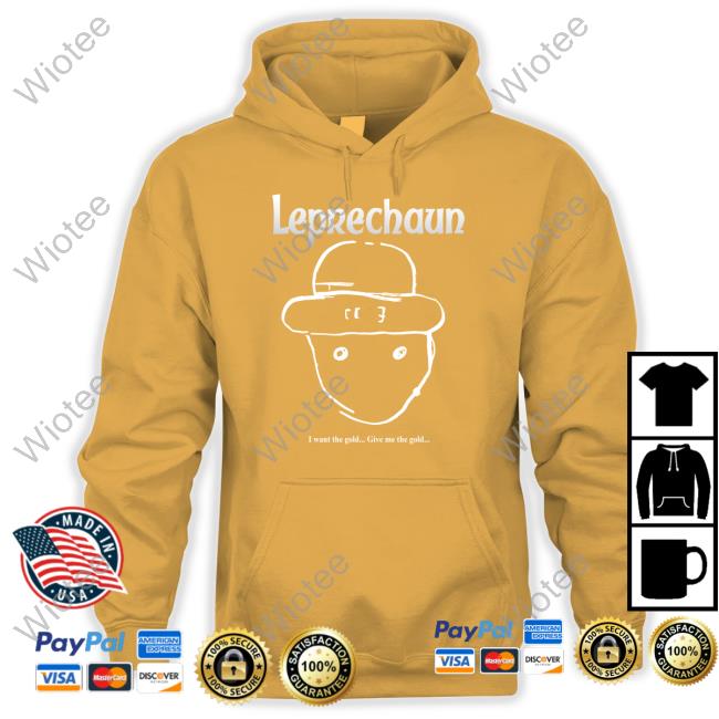 Leprechaun I Want The Gold Give Me The Gold Shirt Leprechaun Shirt