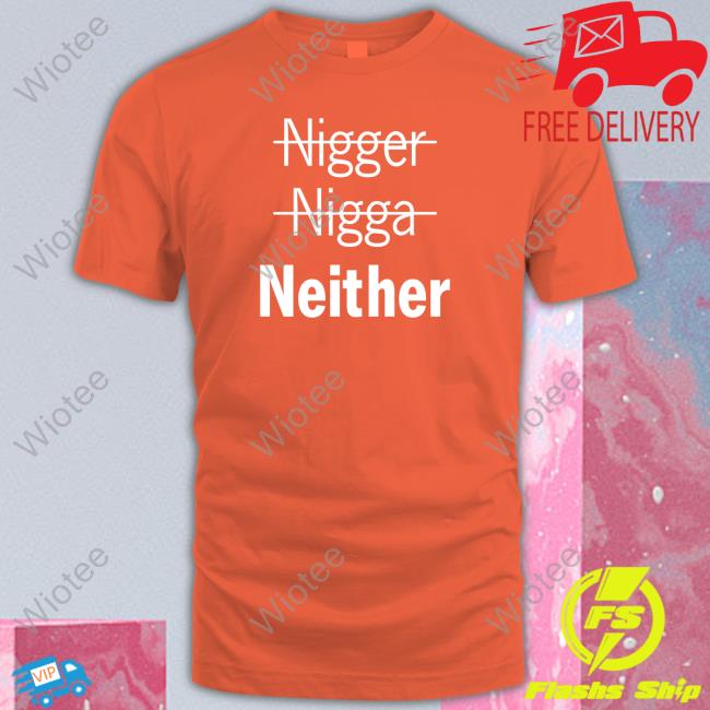 Nigger Nigga Neither Limited Edition T-Shirt Nigger Nigga Neither T-Shirt Killua Killuazivert