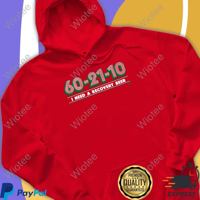 60-21-10 I Need A Recovery Beer Shirt Breakingt 60-21-10 I Need A Recovery Beer T Shirt