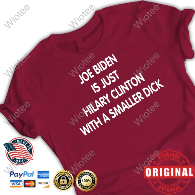 Joe Biden Is Just Hilary Clinton With A Smaller Dick Tee Trumps Nephew Forgiatoblow47 Joe Biden Is Just Hilary Clinton With A Smaller Dick Sweatshirt