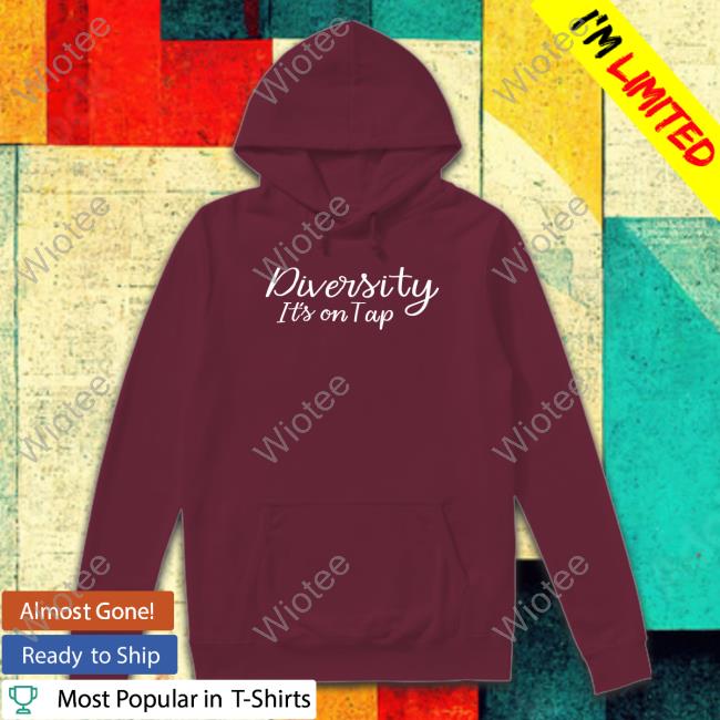 Diversity It's On Tap T-Shirt Diversity It's On Tap Tee Atrevida Beer Co Merch No Lie With Brian Tyler Cohen