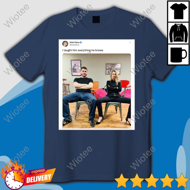 Nicki Clyne I Taught Him Everything He Knows Long Sleeve T Shirt I Taught Him Everything He Knows Nicki Clyne Shirt