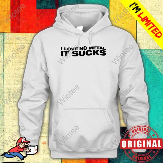 I Love Nu Metal It Sucks Shirt