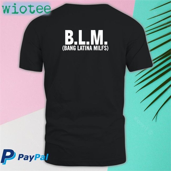 BLM Bang Latina Milfs Shirt Shirts That Go Hard