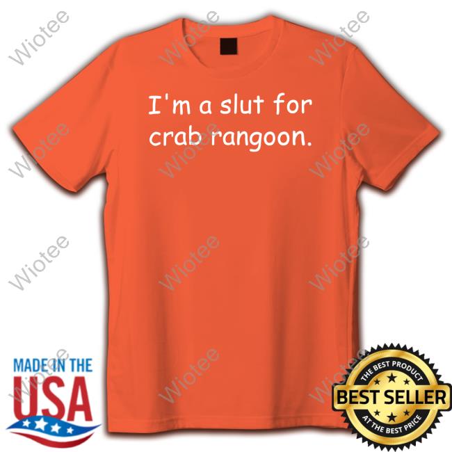Shirts That Go Hard I'm A Slut For Crab Rangoon Crewneck Sweatshirt
