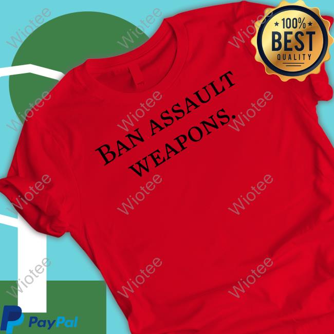 Ban Assault Weapons Shirt President Biden Ban Assault Weapons Shirt