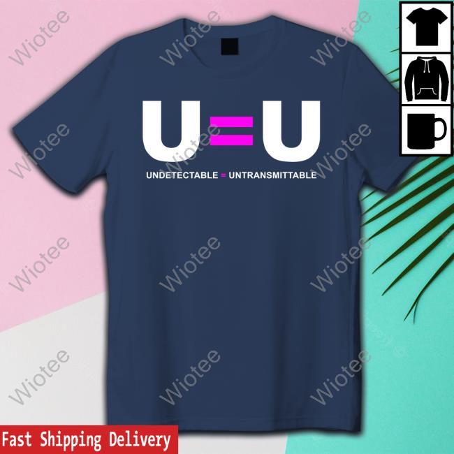 Official U = U Undetectable = Untransmittable T Shirts Official U = U Undetectable = Untransmittable Tee